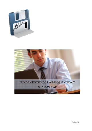 FUNDAMENTOS DE LA INFORMÁTICA Y 
WINDOWS XP

Página | 6 

 