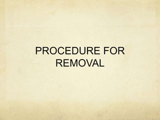 PROCEDURE FOR
REMOVAL
 