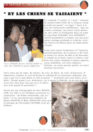 LES DERNIERS FLAMBOIEMENTS DU 38E FESTIVAL CULTUREL



" ET LES CHIENS SE TAISAIENT "
                                                                 Ce vendredi 17 juillet, le " koui " retourné
                                                                 du Grand Carbet brûle de la clameur insup-
                                                                 portable du grand " cri nègre " lancé à la
                                                                 face de l'universelle indifférence : dans un
                                                                 combat cosmique, une heure trente durant,
                                                                 sur une sobre et intelligente mise en scène
                                                                 de Jean-Paul CESAIRE, Elie PENNONT ;
                                                                 rebelle prométhéen à souhait, par une pres-
                                                                 tation scénique profonde et inspirée, resti-
                                                                 tue l'œuvre du Maître pour un rendu boule-
                                                                 versant.

                                                                 Cette lutte contre l'arbitraire et l'injustice
                                                                 institutionnalisée, de la justice et de l'ord-
                                                                 re contre les forces du Mal et du Désordre,
                                                                 le combat du Cosmos contre le Chaos, sont
                                                                 dans leur trame sanglante à jamais apposés,
ELie PENNONT Annick JUSTIN-JOSEPH et                             sceau indélébile, sur notre mémoire
Jean Paul CESAIRE en pleine rØpØtition                           bafouée, sur notre présent spolié, sur notre
                                                                 destinée incertaine.

Tr o i s c e n t s a n s d e r a p t s , d e r a p i n e s , d e v o l s , d e d é n i s , d e v i o l s , d ' i n j u s t i c e s , d '
impostures, traduits ce soir-là devant le tribunal de la conscience endormie, par
ceux à qui l'on a tout dénié et volé la parole : " Architecte aux yeux bleus, je te
défie ! Prends garde à toi, Architecte, car si meurt le Rebelle, ce ne sera pas sans
avoir fait clair pour tous que tu es le bâtis-
seur d'un monde de pestilence ".

Portés par une chorégraphie de Josy MICHA-
LON, les elfes et les farfadets assuraient la "
respiration " du drame inéluctable, que les "
katas " et les éructations des tambours de
Daniel DANTIN et Marc SERALINE ainsi que
la musique de Christophe CESAIRE n'ont pu
d i f f é r e r.




                        Le Progressiste - Mercredi 22 Juillet 2009 - http:www.ppm-martinique.net                                  11
 