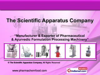 The Scientific Apparatus Company “ Manufacturer & Exporter of Pharmaceutical  & Ayurvedic Formulation Processing Machinery” 