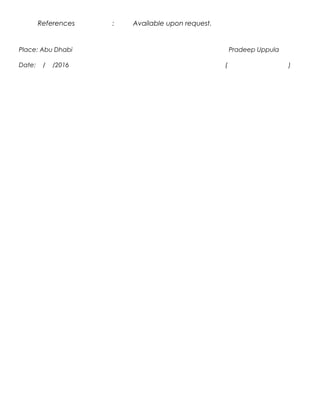 References : Available upon request.
Place: Abu Dhabi Pradeep Uppula
Date: / /2016 ( )
 