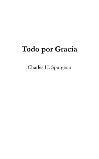 LA

REGENERACIÓN Y EL ESPÍRITU SANTO

Todo por Gracia
Charles H. Spurgeon

1

 