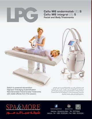 الابداع التقني الحديث والتقنية الوحيدة في العالم 
المثبتة علمياً لتقليل وعلاج علامات تقدم سن البشرة 
وتنحيف الجسم واستعادة المظهر الاكثر شبابا وصحة 
داخليا وخارجيا من اول جلسة علاجية . 
Switch to powered rejuvenation 
High-tech Anti-Aging re-densification 
New Generation Facial & body Treatments 
with visible effects from first session. 
شركــة سبــــا آنــد مــــــور 
facebook/spaandmore @spaandmore 
Salmiya - Symphony Mall - Tel:. 25770844 
Jabriya - Tel:. +965 25353248 - Fax: +965 25353249 
 