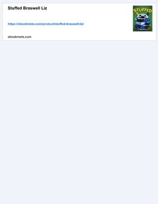 Stuffed Braswell Liz
https://ebookmeta.com/product/stuffed-braswell-liz/
ebookmeta.com
 