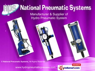 Manufacturer & Supplier of
                                Hydro Pneumatic System




© National Pneumatic Systems, All Rights Reserved


               www.hydropneumaticpresses.com
 