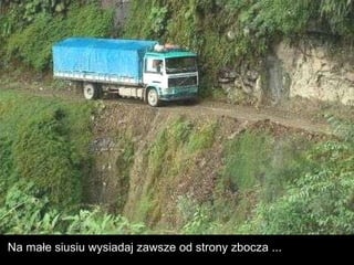 Na małe siusiu wysiadaj zawsze od strony zbocza ... 