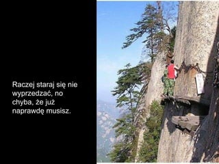 Raczej staraj się nie wyprzedzać, no chyba, że już naprawdę musisz. 