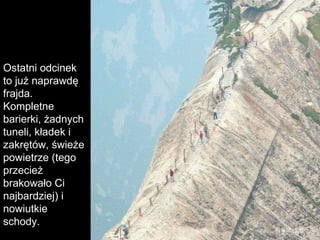 Ostatni odcinek to już naprawdę frajda. Kompletne barierki, żadnych tuneli, kładek i zakrętów, świeże powietrze (tego przecież brakowało Ci najbardziej) i nowiutkie schody.  