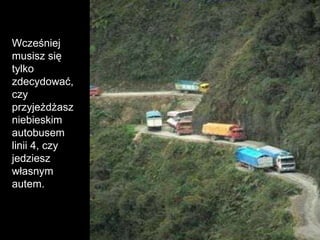 Wcześniej musisz się tylko  zdecydować, czy przyjeżdżasz niebieskim autobusem linii 4 ,  czy jedziesz własnym autem. 