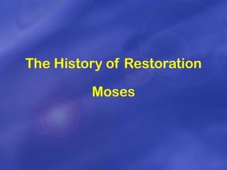 The History of Restoration

         Moses
 