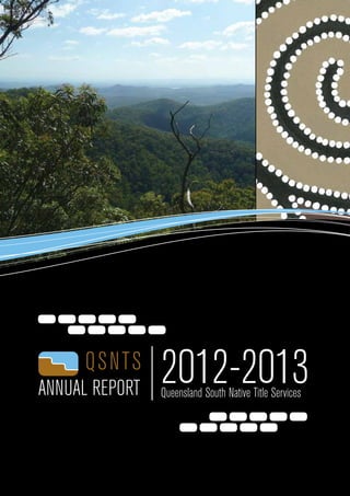 ANNUAL REPORT
2012-2013Queensland South Native Title Services
 