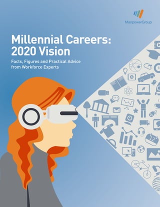 Millennial Careers:
2020 Vision
Facts, Figures and Practical Advice
from Workforce Experts
 