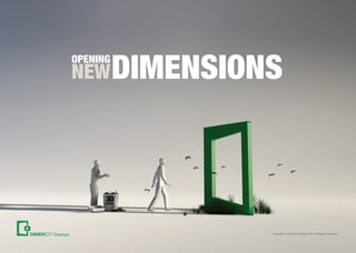 Displays
OPENING
NEWDIMENSIONS
Copyright © Dimenco Displays 2013. All Rights Reserved.
 