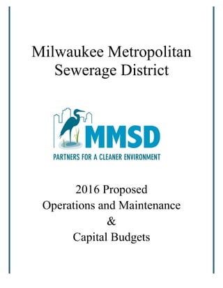 Milwaukee Metropolitan
Sewerage District
2016 Proposed
Operations and Maintenance
&
Capital Budgets
 