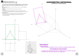 A2r
C2r
B2r
z
y
x
zr
xr
O
Or
- Figuras rebatidas
- desenhar as ﬁguras rebatidas, que são o mesmo que a projeção ortogonal frontal
VER ESQUEMA NO LADO ESQUERDO
- na verdade, só é necessário representar o triângulo, pois que o vértice C não pode
ser determinado somente através das suas coordenadas...
PROCEDIMENTO
xy
zy
A2 B2
C2
A3 B3
B1A1 C1
C3
AXONOMETRIA ORTOGONAL
(trimétrica ou anisométrica)
4. Faça uma representação axonométrica ortogonal do sólido resultante de um conjunto de dois sólidos
retos, situados no primeiro Triedro. Represente as invisibilidades do sólido resultante a traço ﬁno.
Dados:
Sistema axonométrico: trimetria – o eixo z faz 115º com o eixo x e 125º com o eixo y, em axonometria.
Aresta [AB]
– os pontos A(7; 2; 0) e B(0; 2; 0) deﬁnem a única aresta comum aos dois sólidos.
Paralelepípedo
– a face de menor afastamento do paralelepípedo pertence ao plano coordenado xz (plano frontal);
– a face superior do paralelepípedo é paralela ao plano coordenado xy (plano horizontal) e tem 8cm de cota;
Prisma triangular reto
– uma das faces laterais do sólido é horizontal e pertence ao plano coordenado xy (plano horizontal);
– a base de menor afastamento o prisma é [ABC], sendo A e B os pontos acima referidos.
– o prisma mede 4cm de altura.
GEOMETRIA DESCRITIVAhttps://geometriadescritivamaisfacil.wordpress.com
Prev Next
 