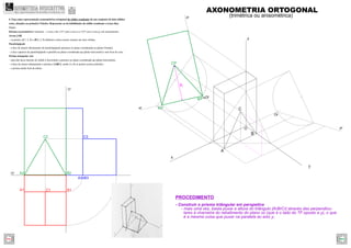 A2r
C2r
B2r
A
B
C
z
y
x
yr
zr
xr
O
Or
Or
- Construir o prisma triângular em perspetiva
- mais uma vez, basta puxar a altura do triângulo [ArBrCr] através das perpendicu-
lares à charneira do rebatimento do plano xz (que é o lado do TF oposto a y), o que
é a mesma coisa que puxar na paralela ao eixo y;
h
PROCEDIMENTO
A2 B2
C2
A3 B3
B1A1
xy
zy
C1
C3
AXONOMETRIA ORTOGONAL
(trimétrica ou anisométrica)
4. Faça uma representação axonométrica ortogonal do sólido resultante de um conjunto de dois sólidos
retos, situados no primeiro Triedro. Represente as invisibilidades do sólido resultante a traço ﬁno.
Dados:
Sistema axonométrico: trimetria – o eixo z faz 115º com o eixo x e 125º com o eixo y, em axonometria.
Aresta [AB]
– os pontos A(7; 2; 0) e B(0; 2; 0) deﬁnem a única aresta comum aos dois sólidos.
Paralelepípedo
– a face de menor afastamento do paralelepípedo pertence ao plano coordenado xz (plano frontal);
– a face superior do paralelepípedo é paralela ao plano coordenado xy (plano horizontal) e tem 8cm de cota;
Prisma triangular reto
– uma das faces laterais do sólido é horizontal e pertence ao plano coordenado xy (plano horizontal);
– a base de menor afastamento o prisma é [ABC], sendo A e B os pontos acima referidos.
– o prisma mede 4cm de altura.
GEOMETRIA DESCRITIVAhttps://geometriadescritivamaisfacil.wordpress.com
Prev Next
 