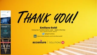 THANK YOU!
@AgileTriathlete
Emiliano Soldi
Enterprise Transformation Lead - Agile & DevOps
ITALY, CENTRAL EUROPE, GREECE
https://www.linkedin.com/in/emilianosoldi/
 