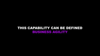 Copyright © 2019 Accenture All rights reserved.
THIS CAPABILITY CAN BE DEFINED
BUSINESS AGILITY
 