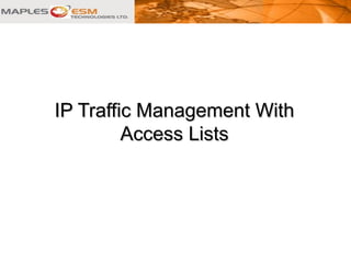 IP Traffic Management WithIP Traffic Management With
Access ListsAccess Lists
 