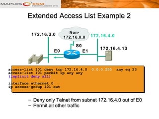access-list 101 deny tcp 172.16.4.0 0.0.0.255 any eq 23
access-list 101 permit ip any any
(implicit deny all)
interface et...