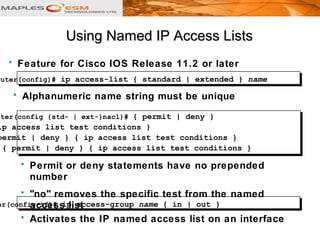outer(config)# ip access-list { standard | extended } name
uter(config {std- | ext-}nacl)# { permit | deny }
ip access lis...