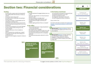 The business case for reducing emissions To suggest amends/updates to content, email: Toby.Pickard@igd.com
Please give us feedback
Section two: Financial considerations
Heating
- Are there staff complaints about the temperature?
- Have heaters/boilers been serviced in the last 12
months?
- Are portable heaters being used?
- Are heaters and air conditioning units operating in
the same space?
- If hot water is provided, is it being wasted (such as
dripping taps, or leaking urns)?
- Do all areas have the same heating requirements?
- Are room thermostats working and set to the correct
temperature?
- Are the timers working and on the correct settings?
- Are other heating controls working and on the
correct settings?
- Are there obstructions in front of radiators or
heaters?
- How are extractor fans controlled (e.g. in toilets)?
- Are windows and doors open when heating or air
conditioning is on?
- Are there any cold draughts coming from windows or
doors?
Lighting
- Are lights switched off (if daylight sufﬁcient/room not
in use)?
- Are any old, large diameter (1.5 inches) ﬂuorescent
tubes still in use?
- Are lamps, ﬁttings and roof lights clean?
- Are traditional tungsten light bulbs still in use?
- Are light switches arranged conveniently and
labelled?
- Is exterior lighting switched off when not needed?
In the ofﬁce
- Have computers got built-in energy saving features
— and are they activated?
- Are computers left on overnight?
- Are monitors and fans switched off when not in use?
- Are photocopiers located in air conditioned areas?
- Are printers and photocopiers left on overnight/at
weekends?
- Are vending machines/water coolers left on all the
time?
In the factory/warehouse
- Are pumps/fans/compressed air switched off when
the equipment they serve is not in use?
- Are there compressed air leaks?
- Are refrigeration units being run efﬁciently?
- Are there energy/GHG reduction champions?
Source: Carbon Trust
For further information and advice visit: Carbon Trust
Empower - Empowering employees to reduce carbon
emissions
Heating costs rise by
about 8% for every 1°C
of overheating
Green your business fory
growthg
“
“
Lighting in a typical
ofﬁce costs about
£3.75/m2
annually, but2
in the most efﬁcient
ofﬁce only costs about
£1.00/m2
Green your business fory
growthg
Did you know? All Marks and Spencer directors
have a sustainability target as part of their annual
bonus objective.
PAGE 4 OF 4
Contents and
How to use this guide
About this guide
Section one:
Regulation
Section two:
Financial considerations
Section three:
Reputation
Section four:
The future
Section ﬁve:
Next steps and support
Section six:
About greenhouse gas
emissions and business
Section seven:
IGD and sustainability
Did you know? Morrisons campaign ‘Switching
On to Switching Off’ trained over 110,000
colleagues in energy awareness, saving over
24,734 tonnes of carbon emissions and £3.28m in
energy costs.
 
