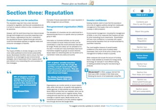 The business case for reducing emissions To suggest amends/updates to content, email: Toby.Pickard@igd.com
Please give us feedback
Section three: Reputation
Complacency can be seductive
The reputation argument has a clear downside
compared to regulation and ﬁnancial considerations as
it is hard to measure; without a crisis, complacency can
be seductive.
However, with the world becoming more interconnected
through technologies and consumers expecting more
from industry, organisations that don’t understand
the reputational issues of greenhouse gas reduction
could ﬁnd themselves exposed to negative media and
consumer campaigns or boycotts.
Key issues
The impact of GHGs on climate change is one of the
most widely publicised environmental sustainability
issues. Businesses therefore need to ensure that their
reputation is not damaged by poor environmental
strategies, lack of awareness of their impacts (direct
and indirect) or by mishandling the communication of
their strategies.
Examples of issues associated with a poor reputation in
GHG management are as follows:
Non-government organisation (NGO)
focus
The reputation of a business can be undermined by a
disproportionate focus on a speciﬁc area by a pressure
group or NGO.
Information on business activities can be quickly
communicated via social media and action can be
coordinated in a way that would previously have taken
far longer. Photos and videos can be uploaded on to
the web in minutes and many businesses have found
themselves targeted by groups via social networks.
Issues raised via networking sites can be picked up by
mainstream media very easily and quickly.
Organisations can monitor activity on social network
sites, either informally or via speciﬁc tools applied by
media agencies, to help address any potential issues.
Some NGOs will have their own websites, which can be
monitored for positive and/or negative stories. Press
cutting services exist that can also help identify media
coverage on speciﬁc topics. Media stories can be
monitored and reported on for their positive/negative
tone through services like Google Alerts.
Investor conﬁdence
Existing investors need to know that the business is
not at risk of negative publicity arising from inadequate
management of the supply chain and a resultant
increase in GHG emissions.
Environmental management, including the management
of GHGs, is one of the measures that investors will look
for when evaluating future investments. Shareholders
will have more conﬁdence in a business with a good
environmental reputation that can be demonstrated by
quantiﬁed measures.
The most tangible measure of overall investor
conﬁdence is the share price of publicly listed
businesses. How much of the price is driven by the
management of GHGs is harder to quantify.
Other measures will include the amount of funding
that is made available by investors for energy-saving
technology, for example in more efﬁcient baking
or heating processes during the manufacturing of
products.
Did you know? In 2012, Unilever claimed that
there was a 68% increase in their share price
following the launch of its Sustainable Living Plan.68% of shoppers would be
unhappy if they found out
that the food and grocery
products they choose to buy
have a poor environmental
record.
IGD, ShopperVista, pp
“
“
PAGE 2 OF 3
Contents and
How to use this guide
About this guide
Section one:
Regulation
Section two:
Financial considerations
Section three:
Reputation
Section four:
The future
Section ﬁve:
Next steps and support
Section six:
About greenhouse gas
emissions and business
Section seven:
IGD and sustainability
63% of global, socially-conscious
consumers are under the of age 40,
and they consult social media when
making purchase decisions. They are
most concerned about environmental,
educational and hunger.
The Global, Social-Conscious,
Consumer Report, 2012p , . (pdf)
“
“
 