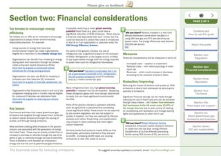 The business case for reducing emissions To suggest amends/updates to content, email: Toby.Pickard@igd.com
Please give us feedback
Section two: Financial considerations
Tax breaks to encourage energy
efﬁciency
Tax breaks are on offer as an incentive to encourage
organisations to adopt certain environmentally
responsible practices. For example:
- Using sources of energy that have less
environmental impact can make organisations
eligible for a reduction in the climate change levy
- Organisations can beneﬁt from investing in energy
saving plant and machinery through tax breaks
called enhanced capital allowances (ECAs)
Click here for a guide on enhanced capital
allowances for energy saving products
- Organisations can also use ECAs for investing in
company cars that have low CO2
emissions
Click here for a guide on ﬁrst year allowances: the
basics
- Organisations that frequently travel in and out of the
congestion charging zone in London may be eligible
for a discount if vehicles use alternative fuels
Click here for a guide on reducing your vehicle
emissions
Key issues
Commercial activities that create greenhouse gas
emissions are targeted through Government schemes
to restrict overall emissions through the issuing of
quotas, and through taxing emissions.
Most activities creating GHG emissions in the grocery
industry are associated with the generation of energy
from fossil fuels. These may be directly emitted from a
company’s premises or vehicles through the use of oil,
petrol or gas, or indirectly through the use of electricity.
There is therefore a link between an enterprise’s
energy and fuel bill, and its greenhouse gas emissions.
If possible, switching to lower global warming
potential fossil fuels (e.g. gas), could have a
signiﬁcant reduction of GHG emissions. There may be
a ﬁnancial cost associated with such moves, but this
could be reduced if a carbon ﬂoor price is introduced
in the UK or if an organisation is captured under the
CRC Energy Efﬁciency Scheme.
For parts of the grocery industry, the use of
refrigerants has a signiﬁcant impact on the emission
of GHGs. Refrigeration is the largest source of GHGs
in any supermarket through both the energy required
to power them and the refrigerants themselves.
Many refrigerants have very high global warming
potential if released into the atmosphere. Replacing
these refrigerant gases with more benign alternatives
is costly, but can have signiﬁcant environmental
beneﬁts.
Parts of the grocery industry’s upstream activities
such as agriculture or petrochemical processing
create signiﬁcant GHGs. These would not be captured
by any current legislation and are not subject to
quotas or taxation, but they are captured by lifecycle
analysis and carbon footprinting, and stakeholders
may choose to reject products that have higher
carbon footprints.
Similarly waste food products create GHGs as they
decompose, particularly methane if they are sent
to landﬁll. Increasing landﬁll taxes are causing
companies to deal with waste at source.
Measures
Financial considerations will be measured in terms of:
- Increased costs – taxation or investment
- Reduced costs – from reducing energy or other
input use
- Revenues – which could increase or decrease,
according to the outcome of actions taken
Reduction/Improving
Reducing the impact of taxation and quotas on GHG
emissions is clearly best addressed by reducing the
quantity of emissions.
Signiﬁcant ﬁnancial savings can be made through
reducing the use of fossil fuels and can be achieved
through many means – the Carbon Trust estimates
that businesses in the UK waste some 10-20% of
the energy they buy due to poor control of heating,
air conditioning and ventilation and through leaving
lights and appliances on when not in use.
Did you know? Adnams invested in a new more
efﬁcient distribution centre which resulted in it
using 58% less gas and 67% less electricity per
square metre. The energy efﬁciencies save Adnams
£50,000 per annum.
BitC
PAGE 2 OF 4
Contents and
How to use this guide
About this guide
Section one:
Regulation
Section two:
Financial considerations
Section three:
Reputation
Section four:
The future
Section ﬁve:
Next steps and support
Section six:
About greenhouse gas
emissions and business
Section seven:
IGD and sustainability
Did you know? Sainsbury’s estimates that if all
UK supermarkets converted to CO2
refrigeration,
the UK’s carbon emissions would immediately
drop by 2 million tonnes per year.
Did you know? Robert Wiseman Dairies
utilised the enhanced capital allowance Scheme
to install two new low lose, energy efﬁcient
transformers at its East Kilbride processing
facility saving 353 tonnes of CO2
per annum.
 