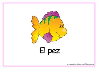 El pez
www.eduinicialintegral.blospot.com
 