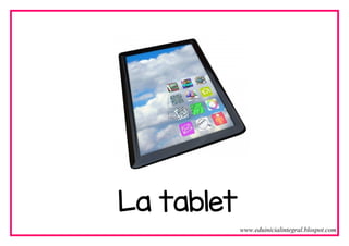 La tablet
www.eduinicialintegral.blospot.com
 