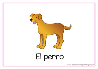 El perro
www.eduinicialintegral.blospot.com
 