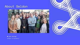 About Seldon
We are hiring!
seldon.io/careers/
 