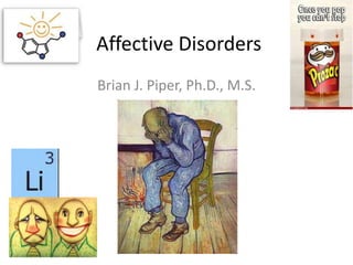 Affective Disorders
Brian J. Piper, Ph.D., M.S.
 