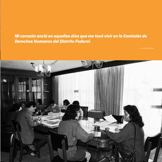 Mi corazón ancló en aquellos días que me tocó vivir en la Comisión de
Derechos Humanos del Distrito Federal.
Luis de la Barreda
20 AÑOS 204.indd 159 14/10/2013 1:35:24
 