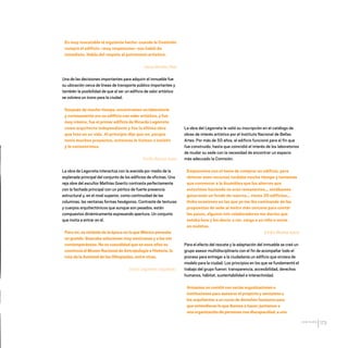 CDHDF20AÑOS
173
Es muy rescatable el siguiente hecho: cuando la Comisión
compró el edificio –muy respetuosa– nos habló de
inmediato. Habla del respeto al patrimonio artístico.
Jesús Morales Reja
Una de las decisiones importantes para adquirir el inmueble fue
su ubicación cerca de líneas de transporte público importantes y
también la posibilidad de que al ser un edificio de valor artístico
se volviera un ícono para la ciudad.
Después de mucho tiempo, encontramos un laboratorio
y curiosamente era un edificio con valor artístico, y fue
muy irónico, fue el primer edificio de Ricardo Legorreta
como arquitecto independiente y fue la última obra
que hizo en su vida. Al principio dijo que no, porque
tenía muchos proyectos, entonces le fuimos a insistir
y le convencimos.
Emilio Álvarez Icaza
La obra de Legorreta interactúa con la avenida por medio de la
explanada principal del conjunto de los edificios de oficinas. Una
reja obre del escultor Mathías Goeritz contrasta perfectamente
con la fachada principal con un pórtico de fuerte presencia
estructural y, en el nivel superior, como continuidad de las
columnas, las ventanas formas hexágonos. Contraste de texturas
y cuerpos arquitectónicos que aunque son pesados, están
compuestos dinámicamente expresando apertura. Un conjunto
que invita a entrar en él.
Para mí, es símbolo de la época en la que México pensaba
en grande. Buscaba soluciones muy mexicanas y a las vez
contemporáneas. No es casualidad que en esos años se
construía el Museo Nacional de Antropología e Historia, la
ruta de la Amistad de las Olimpiadas, entre otras.
Víctor Legorreta, arquitecto.
La obra del Legorreta le valió su inscripción en el catálogo de
obras de interés artístico por el Instituto Nacional de Bellas
Artes. Por más de 50 años, el edificio funcionó para el fin que
fue construido, hasta que coincidió el interés de los laboratorios
de mudar su sede con la necesidad de encontrar un espacio
más adecuado la Comisión.
Empezamos con el tema de comprar un edificio, pero
obtener esos recursos tardaba mucho tiempo y teníamos
que convencer a la Asamblea que los ahorros que
estuvimos haciendo no eran remanentes… estábamos
generando un fondo de reserva… vimos 35 edificios…
Hubo ocasiones en las que yo me iba caminando de las
propuestas de sede al metro más cercano para contar
los pasos, algunos mis colaboradores me decían que
estaba loco y les decía: a ver, carga a un niño o vente
en muletas.
Emilio Álvarez Icaza
Para el efecto del rescate y la adaptación del inmueble se creó un
grupo asesor multidisciplinario con el fin de acompañar todo el
proceso para entregar a la ciudadanía un edificio que sirviera de
modelo para la ciudad. Los principios en los que se fundamentó el
trabajo del grupo fueron: transparencia, accesibilidad, derechos
humanos, hábitat, sustentabilidad e interactividad.
Armamosuncomitéconvariasorganizacionese
institucionespara asesorarel proyectoysentamosa
losarquitectosa uncursodederechoshumanospara
queentendieranloqueíbamosahacer;juntamosa
unaorganizacióndepersonascondiscapacidad,auna
20 AÑOS 204.indd 173 14/10/2013 1:35:34
 