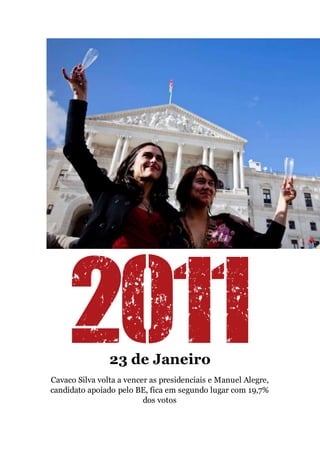 23 de Janeiro
Cavaco Silva volta a vencer as presidenciais e Manuel Alegre,
candidato apoiado pelo BE, fica em segundo lugar com 19,7%
dos votos
 