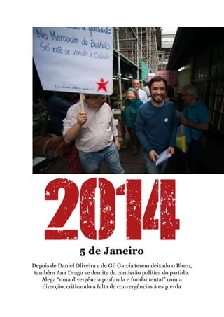 5 de Janeiro
Depois de Daniel Oliveira e de Gil Garcia terem deixado o Bloco,
também Ana Drago se demite da comissão política do partido.
Alega “uma divergência profunda e fundamental” com a
direcção, criticando a falta de convergências à esquerda
 