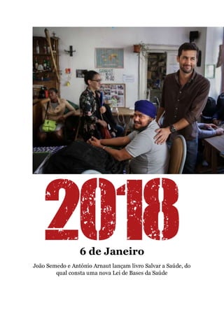 6 de Janeiro
João Semedo e António Arnaut lançam livro Salvar a Saúde, do
qual consta uma nova Lei de Bases da Saúde
 