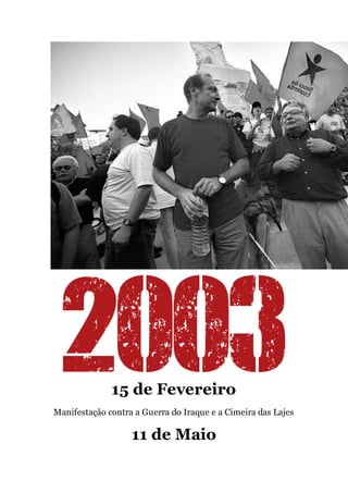 15 de Fevereiro
Manifestação contra a Guerra do Iraque e a Cimeira das Lajes
11 de Maio
 