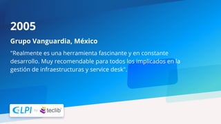 "Realmente es una herramienta fascinante y en constante
desarrollo. Muy recomendable para todos los implicados en la
gestión de infraestructuras y service desk".
Grupo Vanguardia, México
2005
 