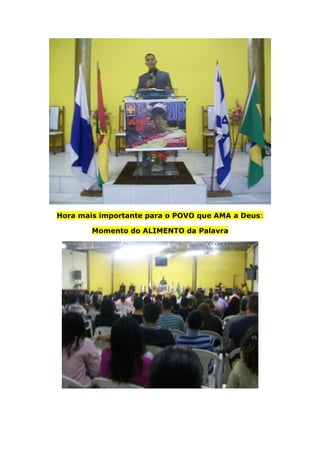 Hora mais importante para o POVO que AMA a Deus:
Momento do ALIMENTO da Palavra
 