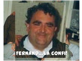 Fernand…La confi!
