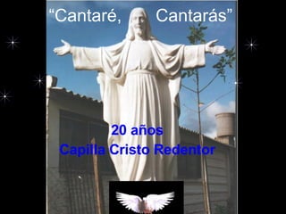 “ Cantaré,  Cantarás” 20 años Capilla Cristo Redentor 