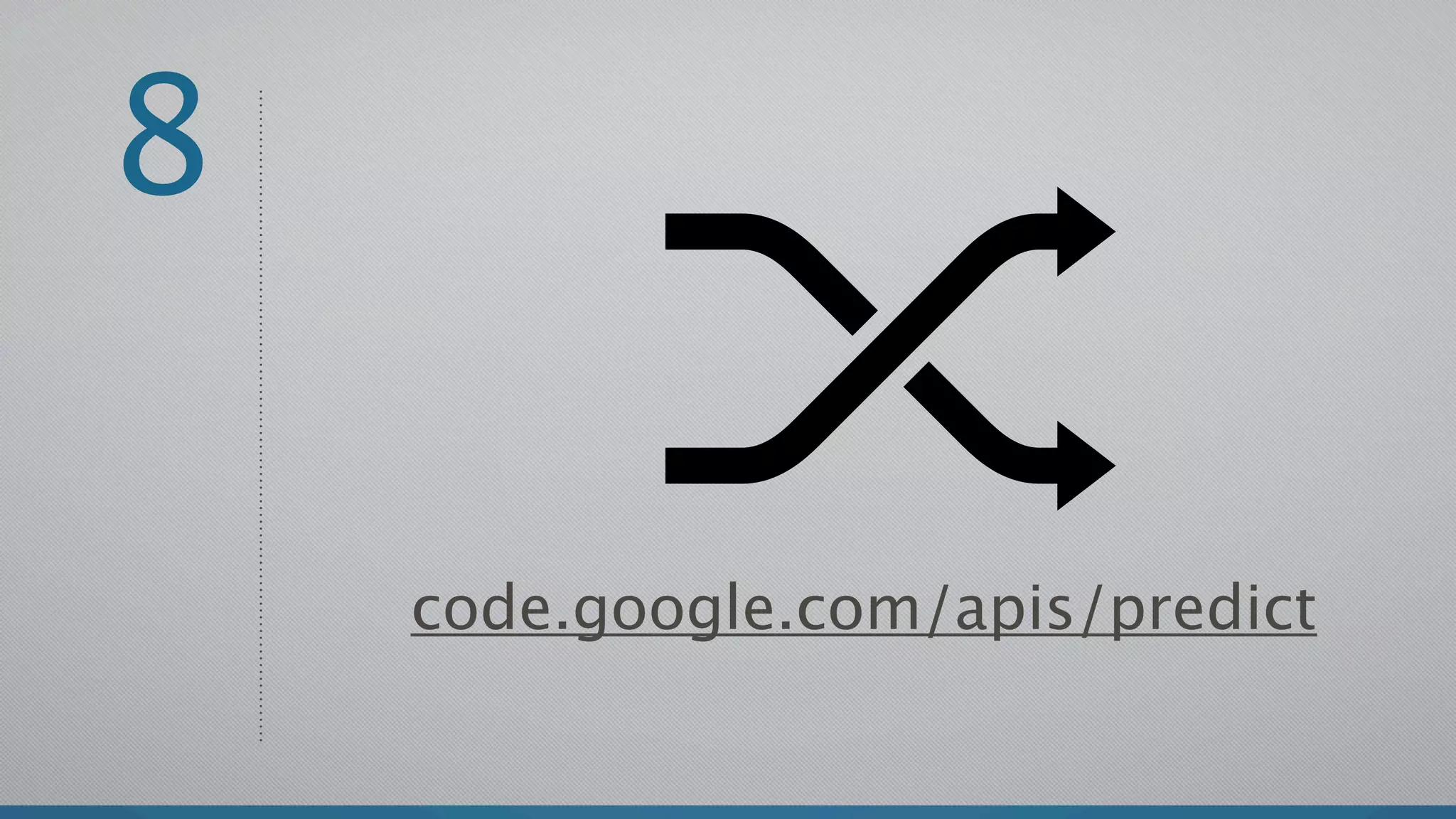 8

    code.google.com/apis/predict
 