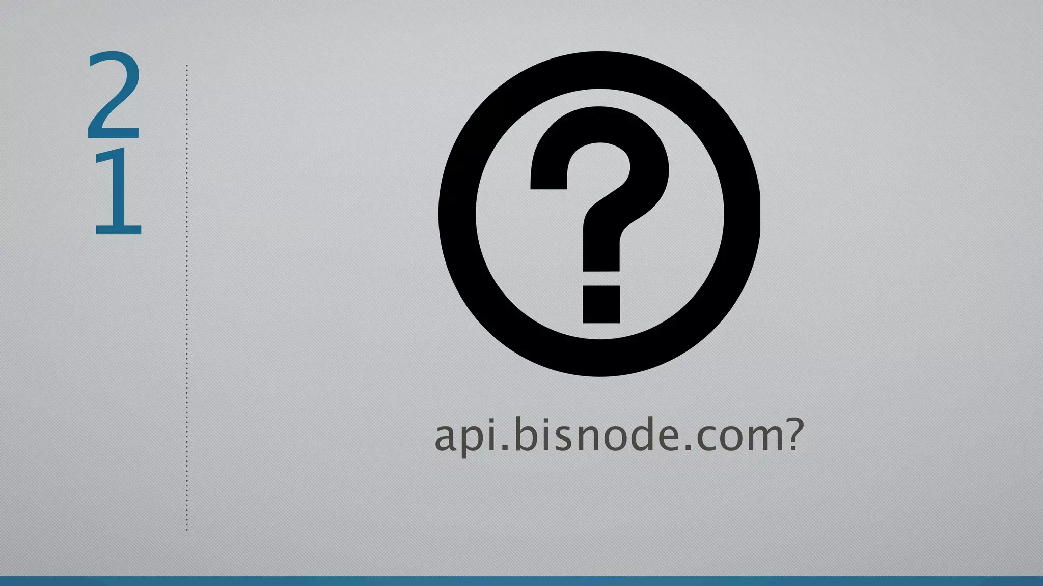 2
1
    api.bisnode.com?
 