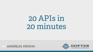 BY ANDREAS KROHN
20 APIs in
20 minutes
 