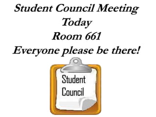 Student Council Meeting
Today
Room 661
Everyone please be there!
 