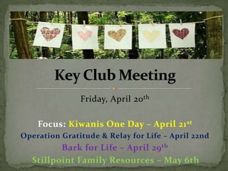 Friday, April 20th
Focus: Kiwanis One Day – April 21st
Operation Gratitude & Relay for Life – April 22nd
Bark for Life – April 29th
Stillpoint Family Resources – May 6th
 