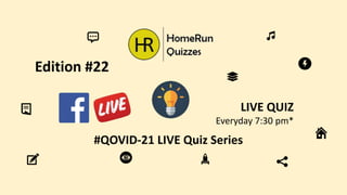 #QOVID-21 LIVE Quiz Series
LIVE QUIZ
Everyday 7:30 pm*
Edition #22
 