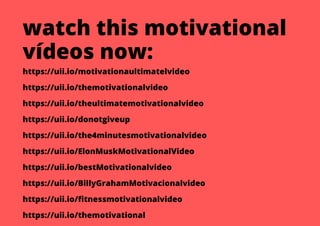 watch this motivational
vídeos now:
https://uii.io/motivationaultimatelvideo
https://uii.io/themotivationalvideo
https://u...